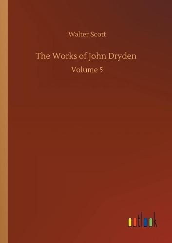 Cover image for The Works of John Dryden: Volume 5