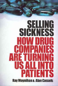 Cover image for Selling Sickness: How drug companies are turning us all into patients