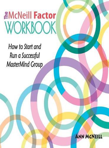 Cover image for The McNeill Factor Workbook: How to Start and Run a Successful MasterMind Group