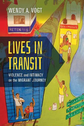 Cover image for Lives in Transit: Violence and Intimacy on the Migrant Journey