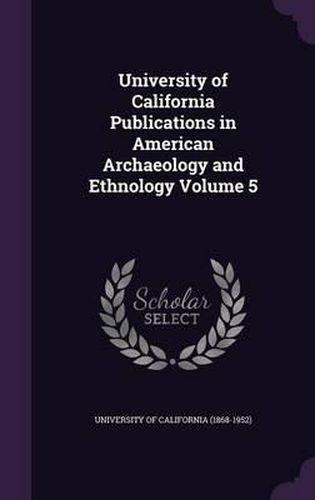 Cover image for University of California Publications in American Archaeology and Ethnology Volume 5