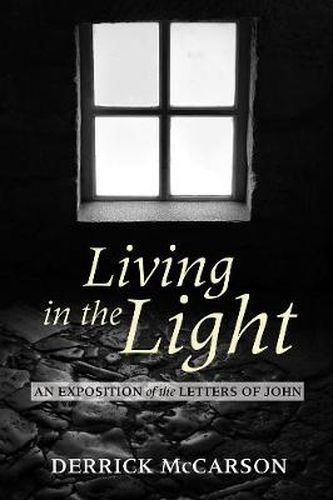 Living in the Light: An Exposition of the Letters of John