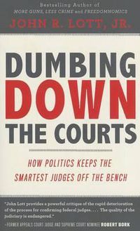 Cover image for Dumbing Down the Courts: How Politics Keeps the Smartest Judges Off the Bench