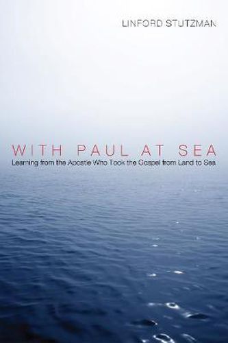 Cover image for With Paul at Sea: Learning from the Apostle Who Took the Gospel from Land to Sea