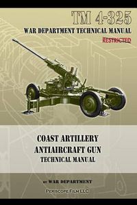 Cover image for Coast Artillery Antiaircraft Gun Technical Manual: TM 4-325