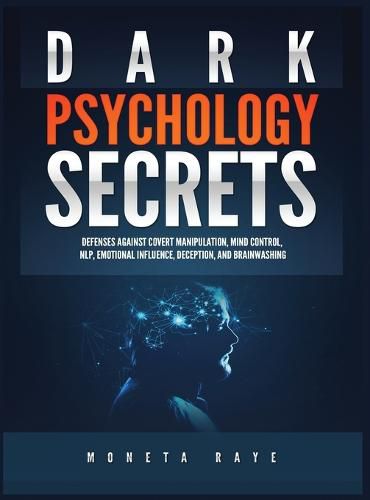 Cover image for Dark Psychology Secrets: Defenses Against Covert Manipulation, Mind Control, NLP, Emotional Influence, Deception, and Brainwashing