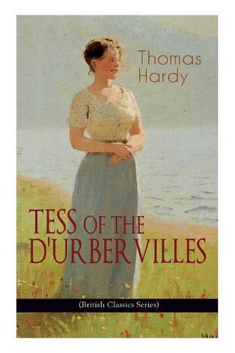 Cover image for TESS OF THE D'URBERVILLES (British Classics Series): A Pure Woman Faithfully Presented (Historical Romance Novel)