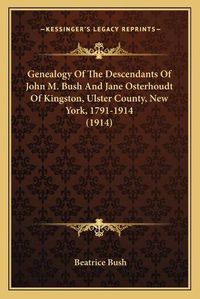 Cover image for Genealogy of the Descendants of John M. Bush and Jane Osterhoudt of Kingston, Ulster County, New York, 1791-1914 (1914)