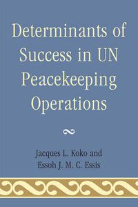 Cover image for Determinants of Success in UN Peacekeeping Operations