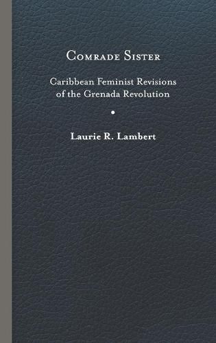 Cover image for Comrade Sister: Caribbean Feminist Revisions of the Grenada Revolution