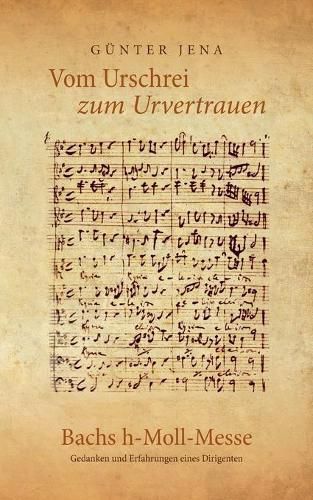 Cover image for Vom Urschrei zum Urvertauen - Bachs h-Moll-Messe: Erfahrungen und Gedanken eines Dirigenten