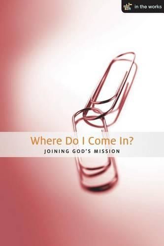 Cover image for Where Do I Come In?: Joining God's Mission