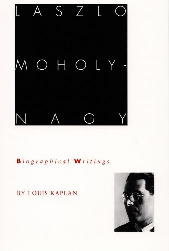 Cover image for Laszlo Moholy-Nagy: Biographical Writings