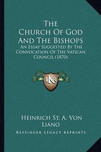 The Church of God and the Bishops: An Essay Suggested by the Convocation of the Vatican Council (1870)