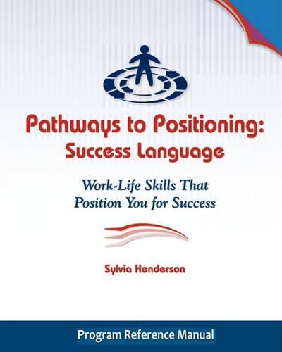 Cover image for Pathways to Positioning: Success Language: Work-Life Skills That Position You for Success