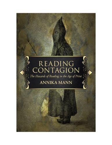 Cover image for Reading Contagion: The Hazards of Reading in the Age of Print