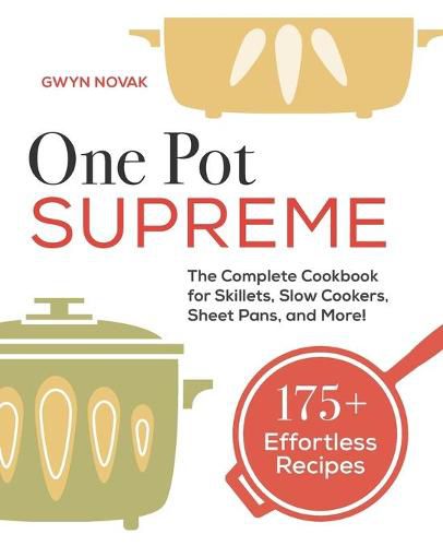 Cover image for One Pot Supreme: The Complete Cookbook for Skillets, Slow Cookers, Sheet Pans, and More!