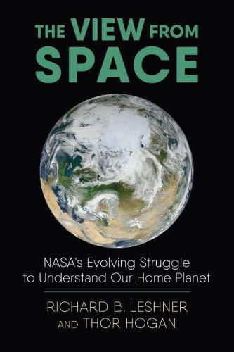 Cover image for The View from Space: NASA's Evolving Struggle to Understand Our Home Planet