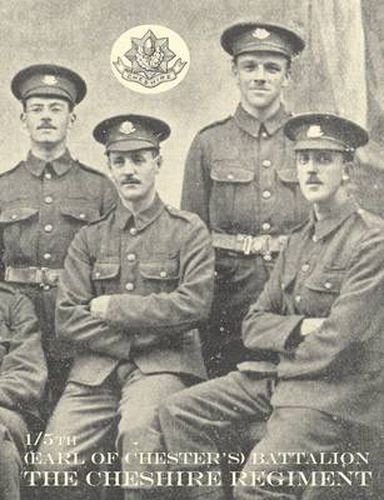 Cover image for War Record of the 1/5th (Earl of Chester's) Battalion, the Cheshire Regiment, August 1914 - June 1919