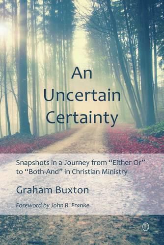 An Uncertain Certainty: Snapshots in a Journey from 'Either-Or' to 'Both-And' in Christian Ministry