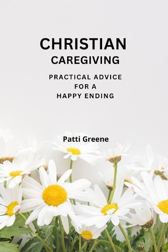 Cover image for Christian Caregiving: Practical Advice for a Happy Ending