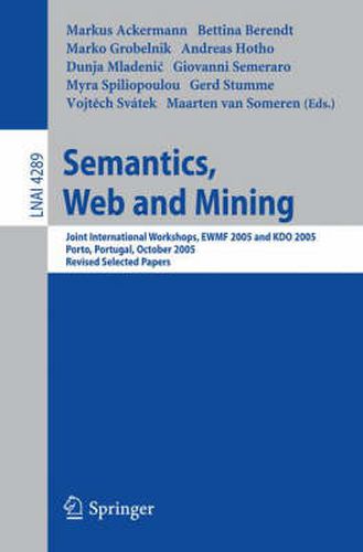 Cover image for Semantics, Web and Mining: Joint International Workshop, EWMF 2005 and KDO 2005, Porto, Portugal, October 3-7, 2005, Revised Selected Papers