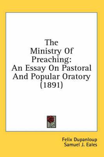 The Ministry of Preaching: An Essay on Pastoral and Popular Oratory (1891)