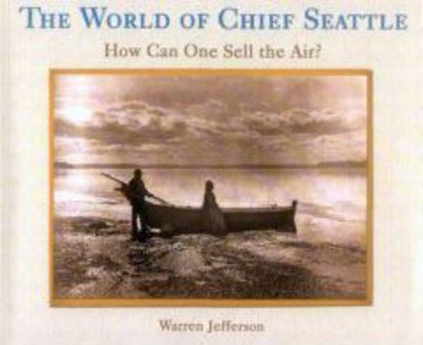 Cover image for The World of Chief Seattle: How Can One Sell the Air?