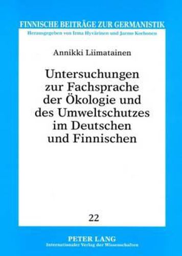 Cover image for Untersuchungen Zur Fachsprache Der Oekologie Und Des Umweltschutzes Im Deutschen Und Finnischen: Bezeichnungsvarianten Unter Einem Geschichtlichen, Lexikografischen, Morphologischen Und Linguistisch-Pragmatischen Aspekt