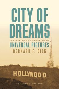 Cover image for City of Dreams: The Making and Remaking of Universal Pictures