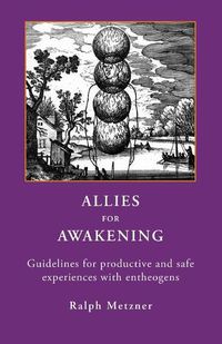 Cover image for Allies for Awakening: Guidelines for productive and safe experiences with entheogens