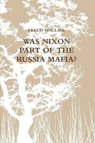 Was Nixon Part of the Russia Mafia?