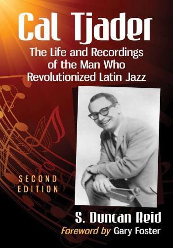 Cover image for Cal Tjader: The Life and Recordings of the Man Who Revolutionized Latin Jazz