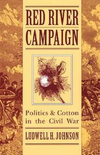 Cover image for Red River Campaign: Politics and Cotton in the Civil War