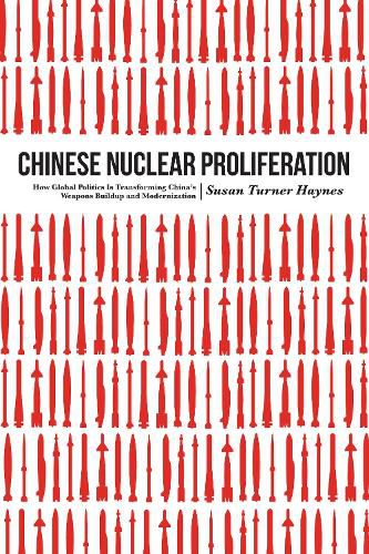 Cover image for Chinese Nuclear Proliferation: How Global Politics is Transforming China's Weapons Buildup and Modernization