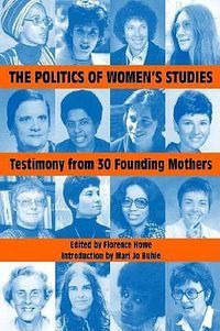 Cover image for The Politics of Women's Studies: Testimony from the Founding Mothers