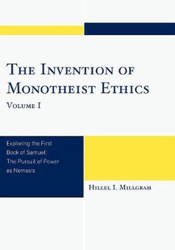 Cover image for The Invention of Monotheist Ethics: Exploring the First Book of Samuel