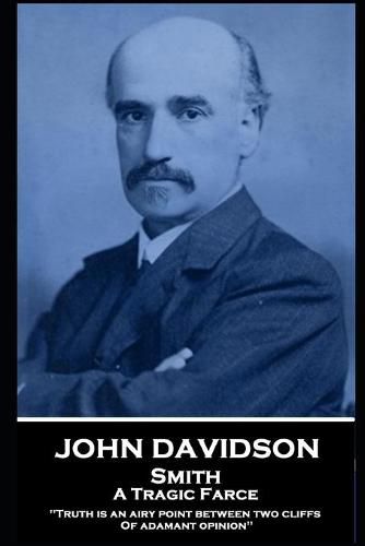 Cover image for John Davidson - Smith - A Tragic Farce: 'Truth is an airy point between two cliffs Of adamant opinion