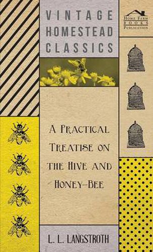 Cover image for A Practical Treatise On The Hive And Honey-Bee