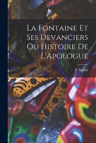 Cover image for La Fontaine et ses Devanciers ou Histoire de L'Apologue