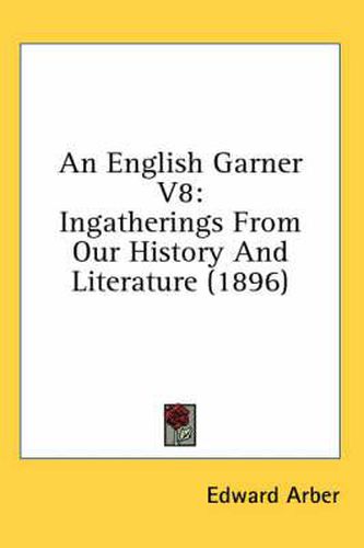 An English Garner V8: Ingatherings from Our History and Literature (1896)