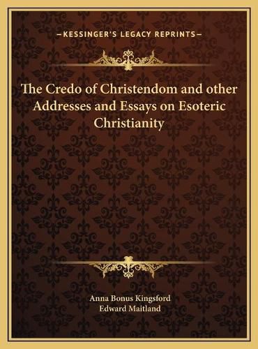 The Credo of Christendom and Other Addresses and Essays on Esoteric Christianity