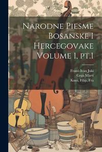 Cover image for Narodne Piesme Bosanske i Hercegovake Volume 1, pt.1