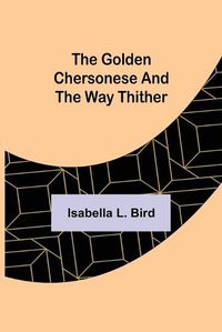 Cover image for The Golden Chersonese and the Way Thither