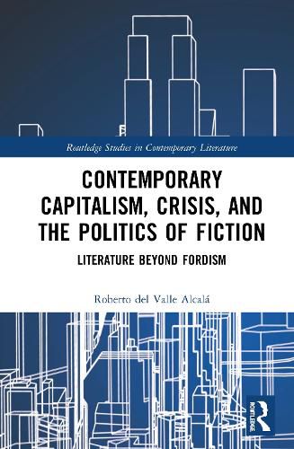 Cover image for Contemporary Capitalism, Crisis, and the Politics of Fiction: Literature Beyond Fordism