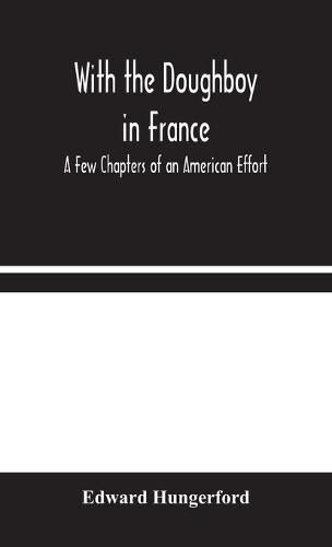 With the Doughboy in France: A Few Chapters of an American Effort