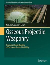 Cover image for Osseous Projectile Weaponry: Towards an Understanding of Pleistocene Cultural Variability