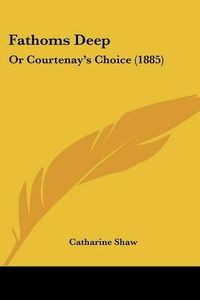 Cover image for Fathoms Deep: Or Courtenay's Choice (1885)