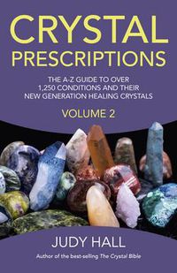 Cover image for Crystal Prescriptions volume 2 - The A-Z guide to over 1,250 conditions and their new generation healing crystals
