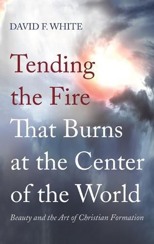 Cover image for Tending the Fire That Burns at the Center of the World